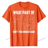 What Part Of Don't You Understand | Funny Math Teacher Gift T-Shirt 3D Printed Tops  for Men Hip Hop Cotton Top Personalized