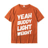 Yeah Buddy Light Weight Tee Funny Bodybuilding Saying Humor Premium T-Shirt Top T-shirts Unique Plain Boy T Shirt Unique Cotton