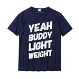 Yeah Buddy Light Weight Tee Funny Bodybuilding Saying Humor Premium T-Shirt Top T-shirts Unique Plain Boy T Shirt Unique Cotton