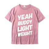 Yeah Buddy Light Weight Tee Funny Bodybuilding Saying Humor Premium T-Shirt Top T-shirts Unique Plain Boy T Shirt Unique Cotton