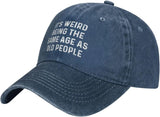 It's Weird Beings The Same Age As Old People Hat for Men Baseball Cap Adjustable Cap