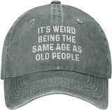 It's Weird Beings The Same Age As Old People Hat for Men Baseball Cap Adjustable Cap