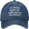 It's Weird Beings The Same Age As Old People Hat for Men Baseball Cap Adjustable Cap