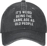 It's Weird Beings The Same Age As Old People Hat for Men Baseball Cap Adjustable Cap